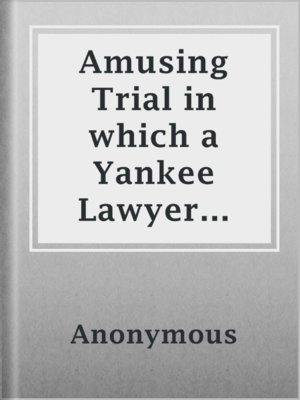 cover image of Amusing Trial in which a Yankee Lawyer Renders a Just Verdict